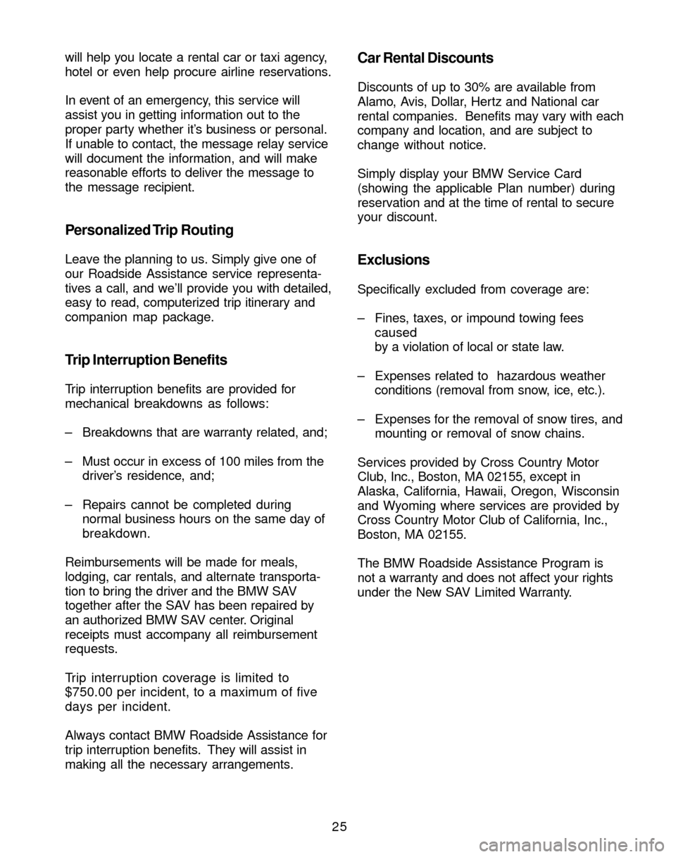 BMW X3 2004 E83 Service and warranty information 25 will help you locate a rental car or taxi agency,
hotel or even help procure airline reservations.
In event of an emergency, this service will
assist you in getting information out to the
proper pa