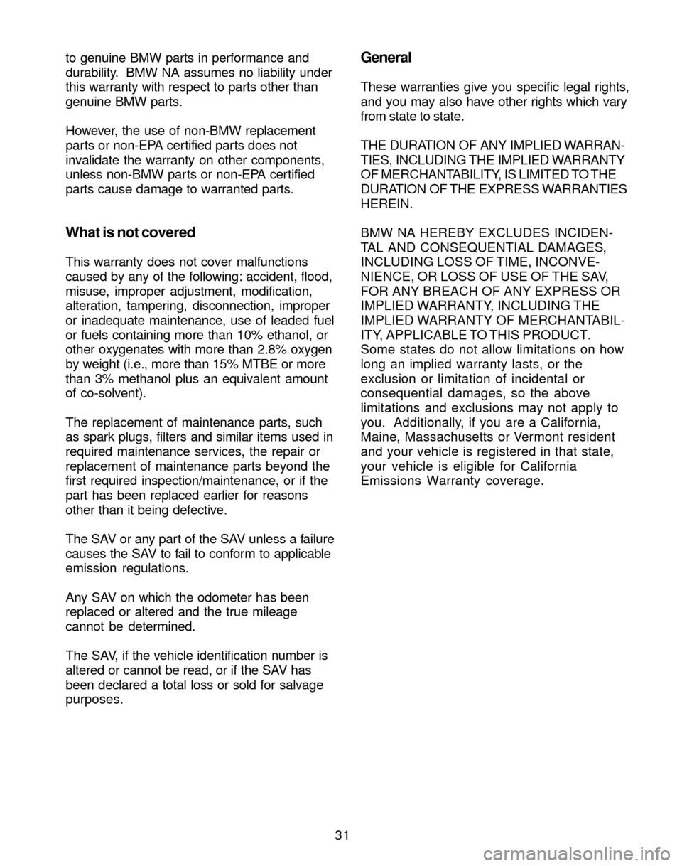 BMW X3 2004 E83 Service and warranty information 31 to genuine BMW parts in performance and
durability. BMW NA assumes no liability under
this warranty with respect to parts other than
genuine BMW parts.
However, the use of non-BMW replacement
part BMW X3 2004 E83 Service and warranty information 31 to genuine BMW parts in performance and
durability. BMW NA assumes no liability under
this warranty with respect to parts other than
genuine BMW parts.
However, the use of non-BMW replacement
part