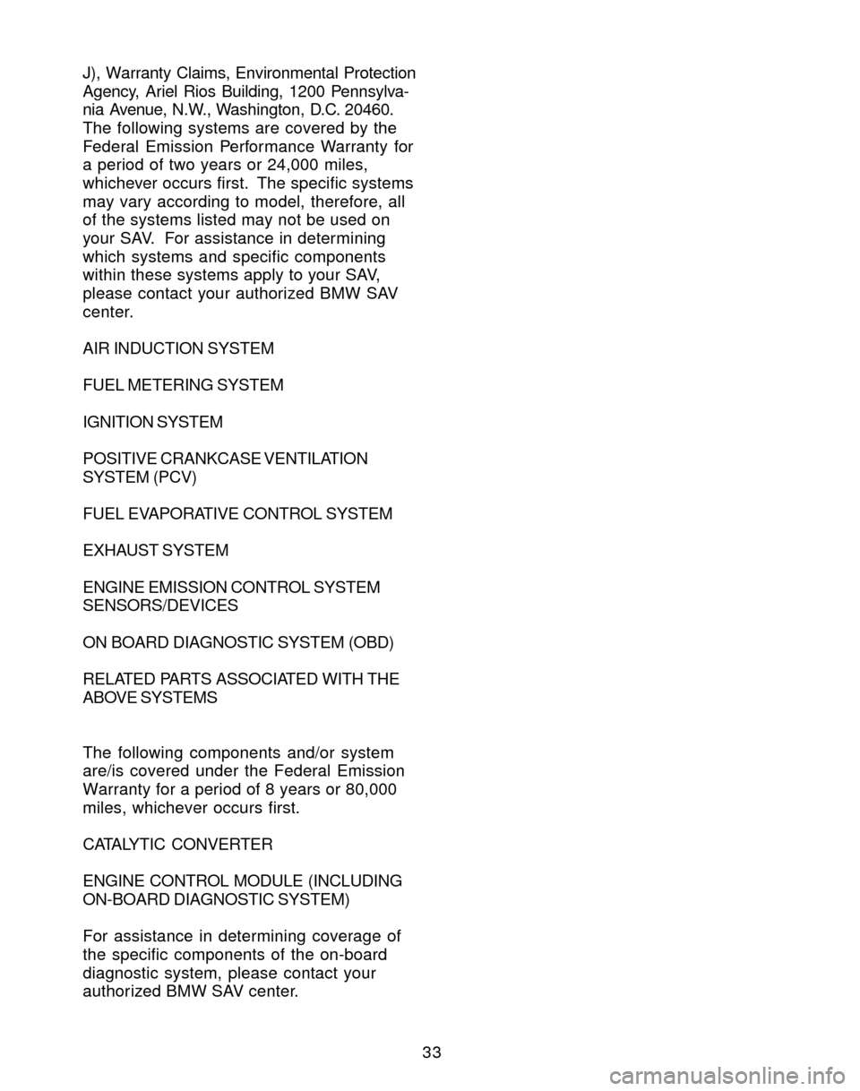 BMW X3 2004 E83 Service and warranty information 33 J), Warranty Claims, Environmental Protection
Agency, Ariel Rios Building, 1200 Pennsylva-
nia Avenue, N.W., Washington, D.C. 20460.
The following systems are covered by the
Federal Emission Perfor BMW X3 2004 E83 Service and warranty information 33 J), Warranty Claims, Environmental Protection
Agency, Ariel Rios Building, 1200 Pennsylva-
nia Avenue, N.W., Washington, D.C. 20460.
The following systems are covered by the
Federal Emission Perfor