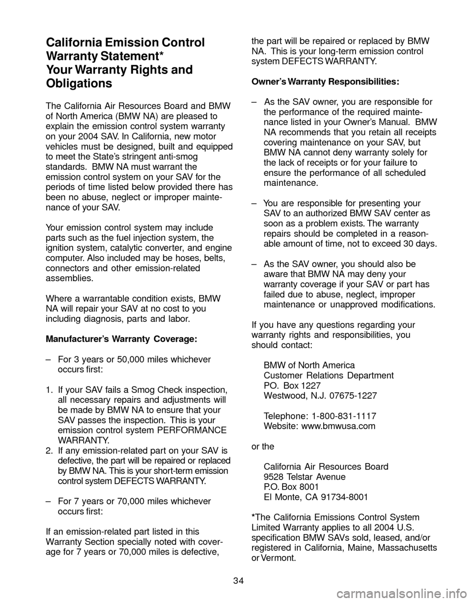 BMW X3 2004 E83 Service and warranty information The California Air Resources Board and BMW
of North America (BMW NA) are pleased to
explain the emission control system warranty
on your 2004 SAV. In California, new motor
vehicles must be designed, b BMW X3 2004 E83 Service and warranty information The California Air Resources Board and BMW
of North America (BMW NA) are pleased to
explain the emission control system warranty
on your 2004 SAV. In California, new motor
vehicles must be designed, b