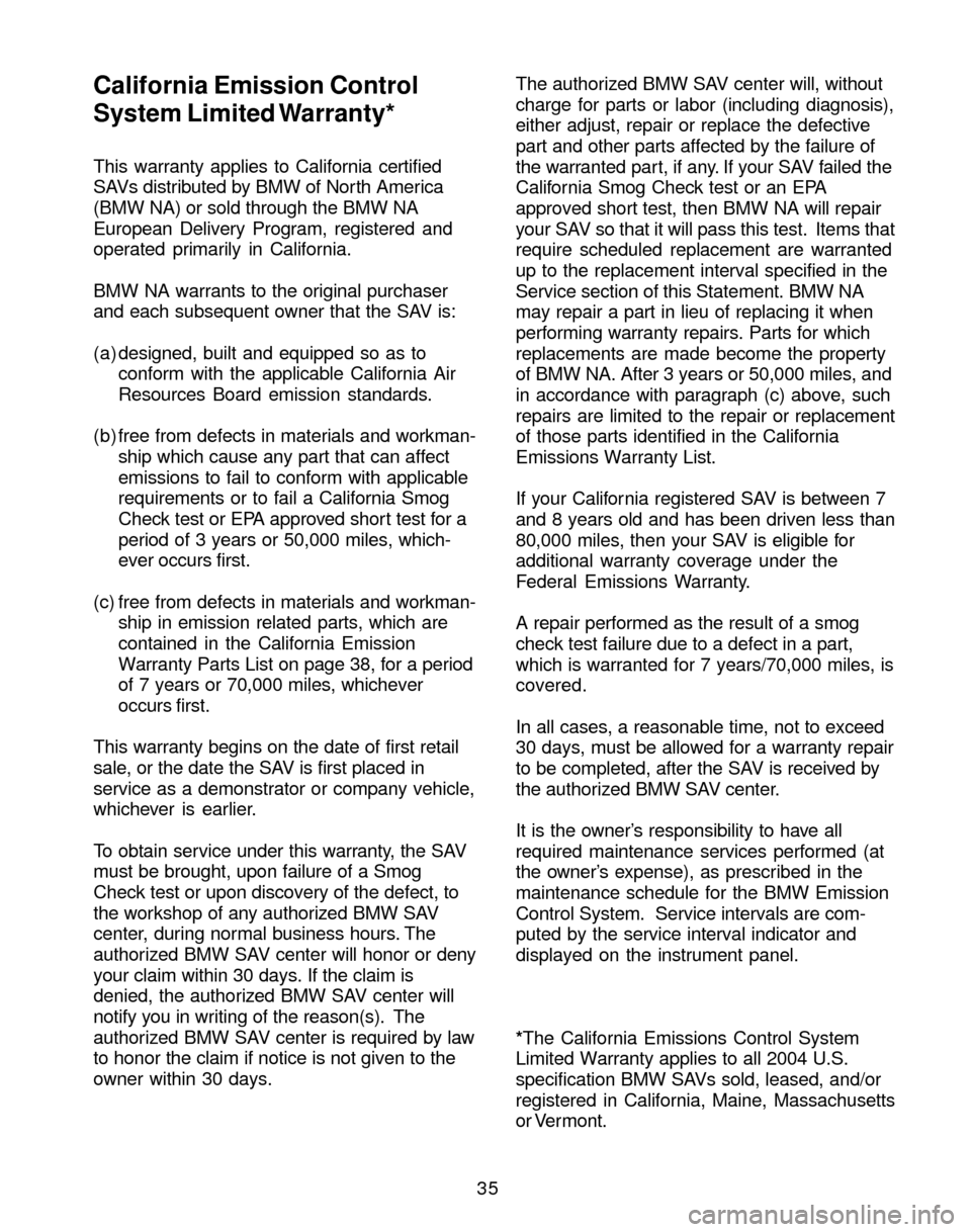 BMW X3 2004 E83 Service and warranty information 35 This warranty applies to California certified
SAVs distributed by BMW of North America
(BMW NA) or sold through the BMW NA
European Delivery Program, registered and
operated primarily in California BMW X3 2004 E83 Service and warranty information 35 This warranty applies to California certified
SAVs distributed by BMW of North America
(BMW NA) or sold through the BMW NA
European Delivery Program, registered and
operated primarily in California