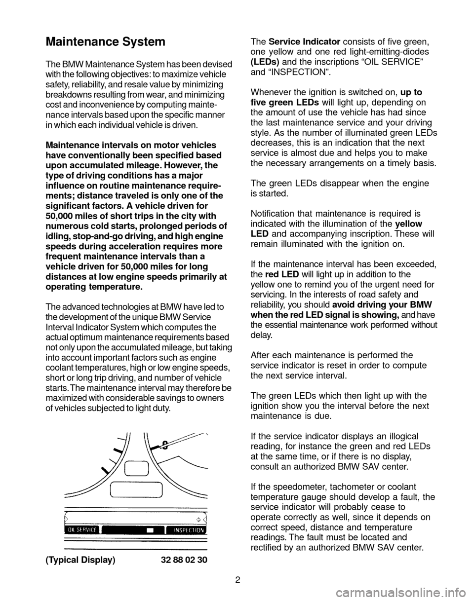 BMW X3 2004 E83 Service and warranty information Maintenance System
The BMW Maintenance System has been devised
with the following objectives: to maximize vehicle
safety, reliability, and resale value by minimizing
breakdowns resulting from wear, an BMW X3 2004 E83 Service and warranty information Maintenance System
The BMW Maintenance System has been devised
with the following objectives: to maximize vehicle
safety, reliability, and resale value by minimizing
breakdowns resulting from wear, an