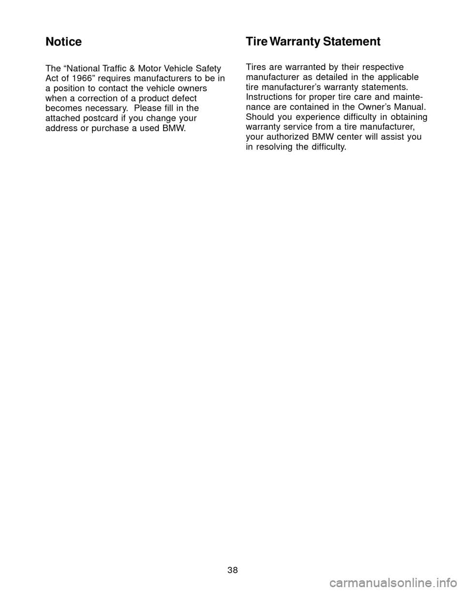 BMW X3 2004 E83 Service and warranty information 38
Notice
The “National Traffic & Motor Vehicle Safety
Act of 1966” requires manufacturers to be in
a position to contact the vehicle owners
when a correction of a product defect
becomes necessary