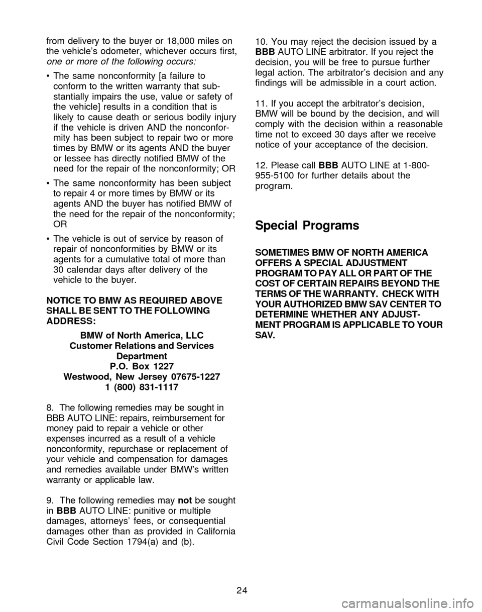 BMW X3 2005 E83 Service and warranty information from delivery to the buyer or 18,000 miles on
the vehicle’s odometer, whichever occurs first,
one or more of the following occurs:
• The same nonconformity [a failure to
conform to the written war BMW X3 2005 E83 Service and warranty information from delivery to the buyer or 18,000 miles on
the vehicle’s odometer, whichever occurs first,
one or more of the following occurs:
• The same nonconformity [a failure to
conform to the written war