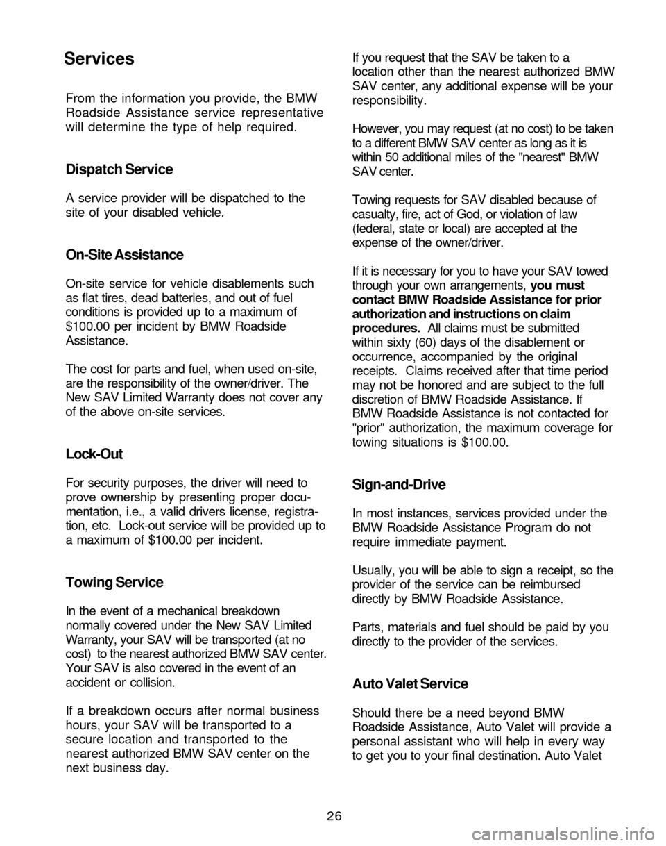 BMW X3 2005 E83 Service and warranty information 26 From the information you provide, the BMW
Roadside Assistance service representative
will determine the type of help required.
Dispatch Service
A service provider will be dispatched to the
site of BMW X3 2005 E83 Service and warranty information 26 From the information you provide, the BMW
Roadside Assistance service representative
will determine the type of help required.
Dispatch Service
A service provider will be dispatched to the
site of