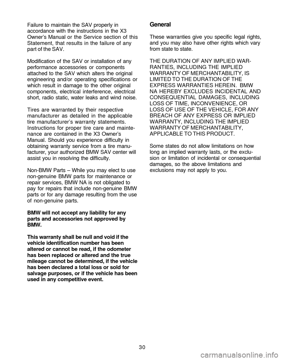 BMW X3 2005 E83 Service and warranty information Failure to maintain the SAV properly in
accordance with the instructions in the X3
Owner’s Manual or the Service section of this
Statement, that results in the failure of any
part of the SAV.
Modifi BMW X3 2005 E83 Service and warranty information Failure to maintain the SAV properly in
accordance with the instructions in the X3
Owner’s Manual or the Service section of this
Statement, that results in the failure of any
part of the SAV.
Modifi