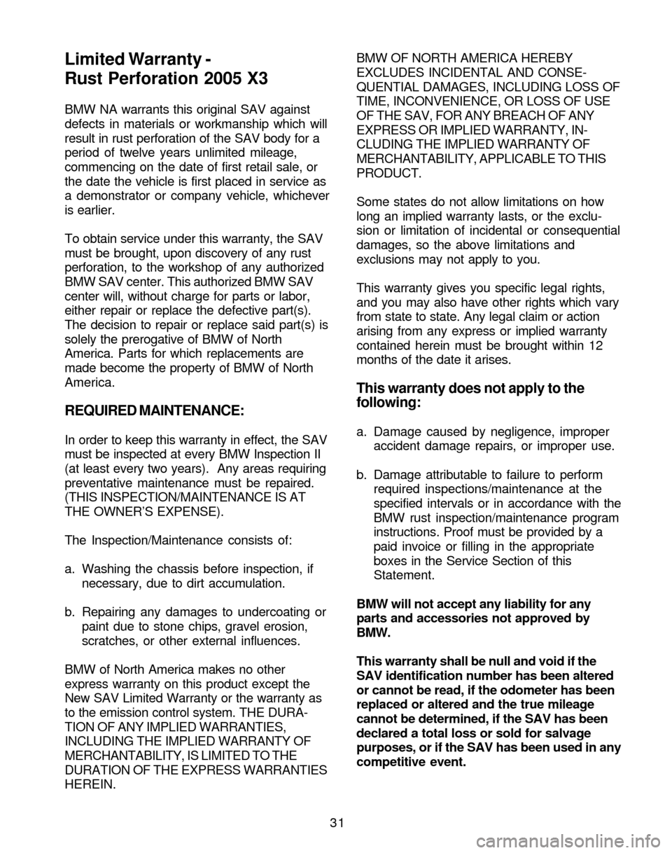 BMW X3 2005 E83 Service and warranty information 31 BMW NA warrants this original SAV against
defects in materials or workmanship which will
result in rust perforation of the SAV body for a
period of twelve years unlimited mileage,
commencing on the BMW X3 2005 E83 Service and warranty information 31 BMW NA warrants this original SAV against
defects in materials or workmanship which will
result in rust perforation of the SAV body for a
period of twelve years unlimited mileage,
commencing on the