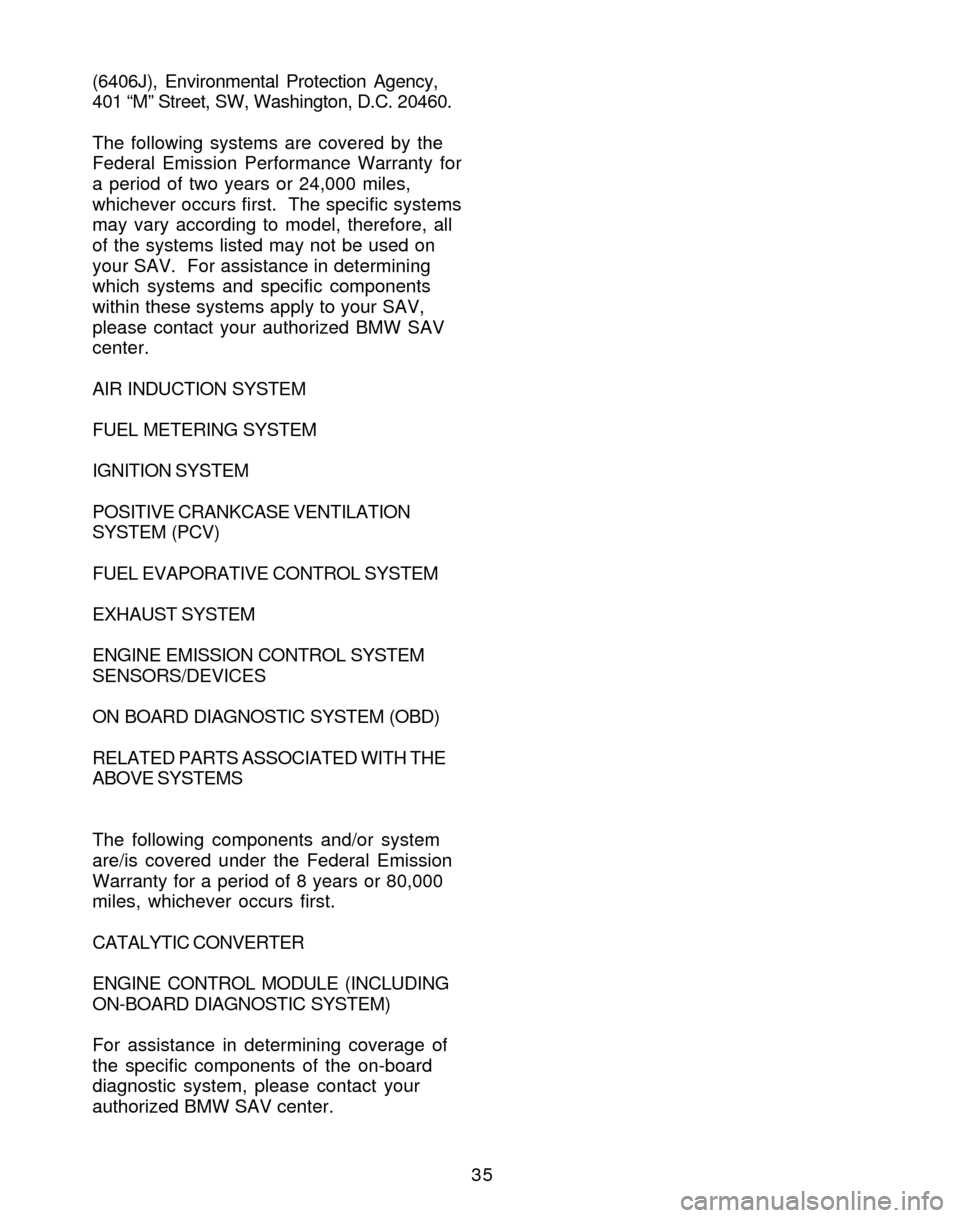 BMW X3 2005 E83 Service and warranty information 35 (6406J), Environmental Protection Agency,
401 “M” Street, SW, Washington, D.C. 20460.
The following systems are covered by the
Federal Emission Performance Warranty for
a period of two years or