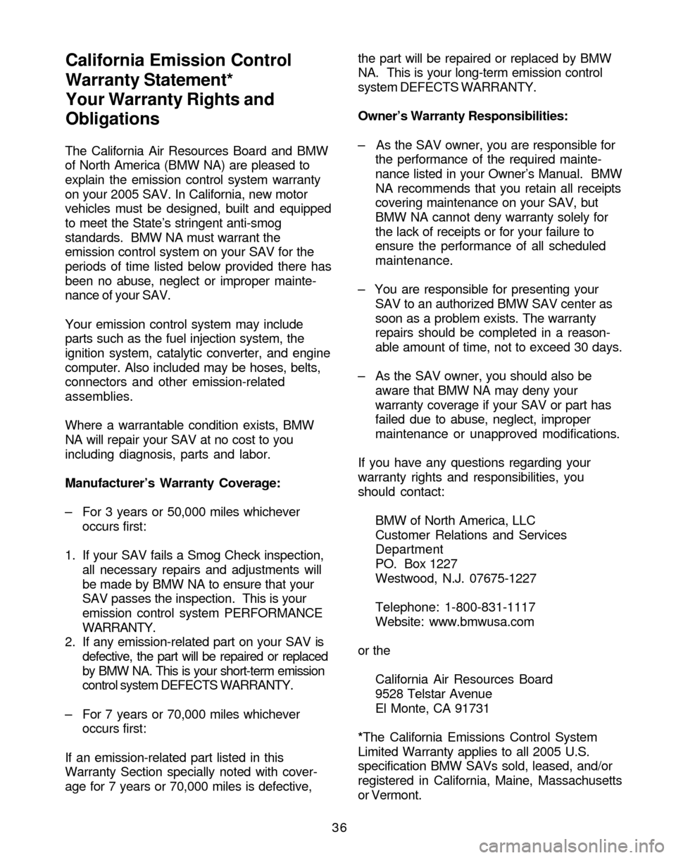 BMW X3 2005 E83 Service and warranty information The California Air Resources Board and BMW
of North America (BMW NA) are pleased to
explain the emission control system warranty
on your 2005 SAV. In California, new motor
vehicles must be designed, b BMW X3 2005 E83 Service and warranty information The California Air Resources Board and BMW
of North America (BMW NA) are pleased to
explain the emission control system warranty
on your 2005 SAV. In California, new motor
vehicles must be designed, b
