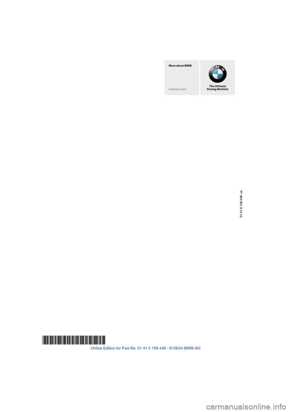 BMW X3 2.5I 2005 E83 Owners Manual 01 41 0 158 448 ue
*BL015844800A*
The Ultimate
Driving Machine More about BMW
bmwusa.com BMW X3 2.5I 2005 E83 Owners Manual 01 41 0 158 448 ue
*BL015844800A*
The Ultimate
Driving Machine More about BMW
bmwusa.com