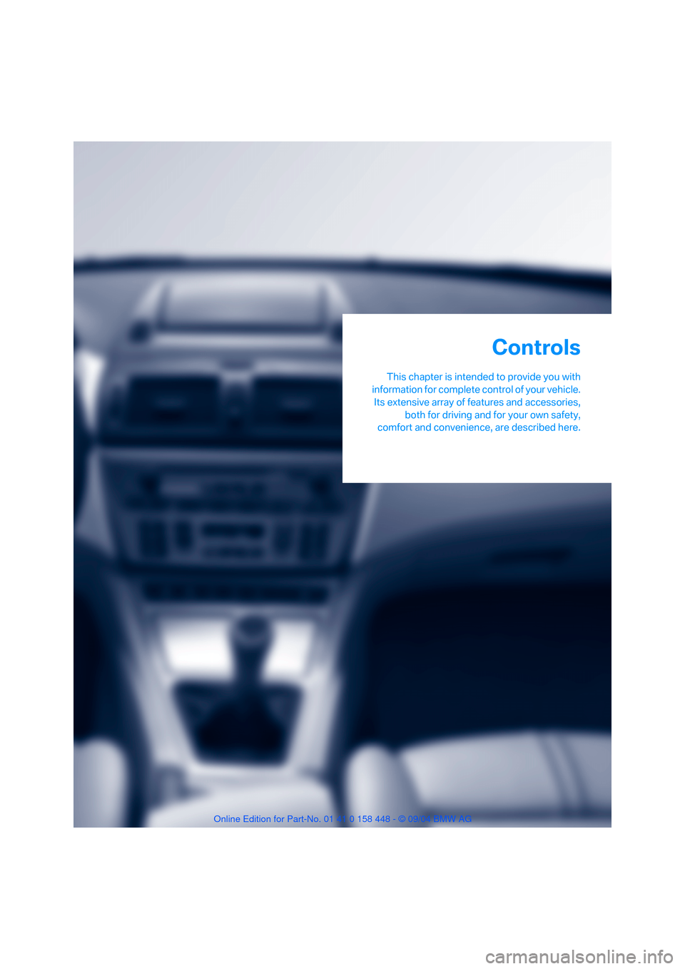BMW X3 3.0I 2005 E83 User Guide Controls
This chapter is intended to provide you with
information for complete control of your vehicle.
Its extensive array of features and accessories,
both for driving and for your own safety,
comfo BMW X3 3.0I 2005 E83 User Guide Controls
This chapter is intended to provide you with
information for complete control of your vehicle.
Its extensive array of features and accessories,
both for driving and for your own safety,
comfo