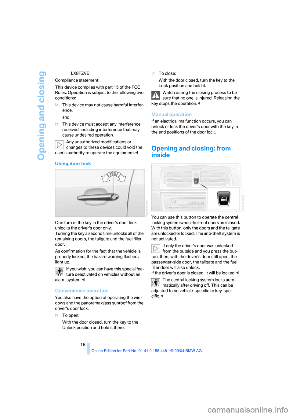 BMW X3 3.0I 2005 E83 User Guide Opening and closing
18 LX8FZVE
Compliance statement:
This device complies with part 15 of the FCC
Rules. Operation is subject to the following two
conditions:
>This device may not cause harmful int BMW X3 3.0I 2005 E83 User Guide Opening and closing
18 LX8FZVE
Compliance statement:
This device complies with part 15 of the FCC
Rules. Operation is subject to the following two
conditions:
>This device may not cause harmful int
