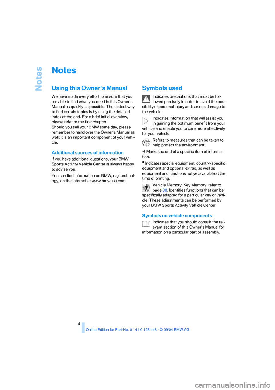 BMW X3 2.5I 2005 E83 Owners Manual Notes
4
Notes
Using this Owners Manual
We have made every effort to ensure that you
are able to find what you need in this Owners
Manual as quickly as possible. The fastest way
to find certain to BMW X3 2.5I 2005 E83 Owners Manual Notes
4
Notes
Using this Owners Manual
We have made every effort to ensure that you
are able to find what you need in this Owners
Manual as quickly as possible. The fastest way
to find certain to