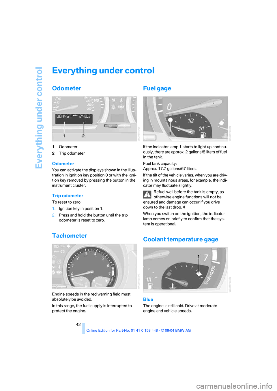 BMW X3 3.0I 2005 E83 Service Manual Everything under control
42
Everything under control
Odometer
1Odometer
2Trip odometer
Odometer
You can activate the displays shown in the illus-
tration in ignition key position 0 or with the igni- BMW X3 3.0I 2005 E83 Service Manual Everything under control
42
Everything under control
Odometer
1Odometer
2Trip odometer
Odometer
You can activate the displays shown in the illus-
tration in ignition key position 0 or with the igni-