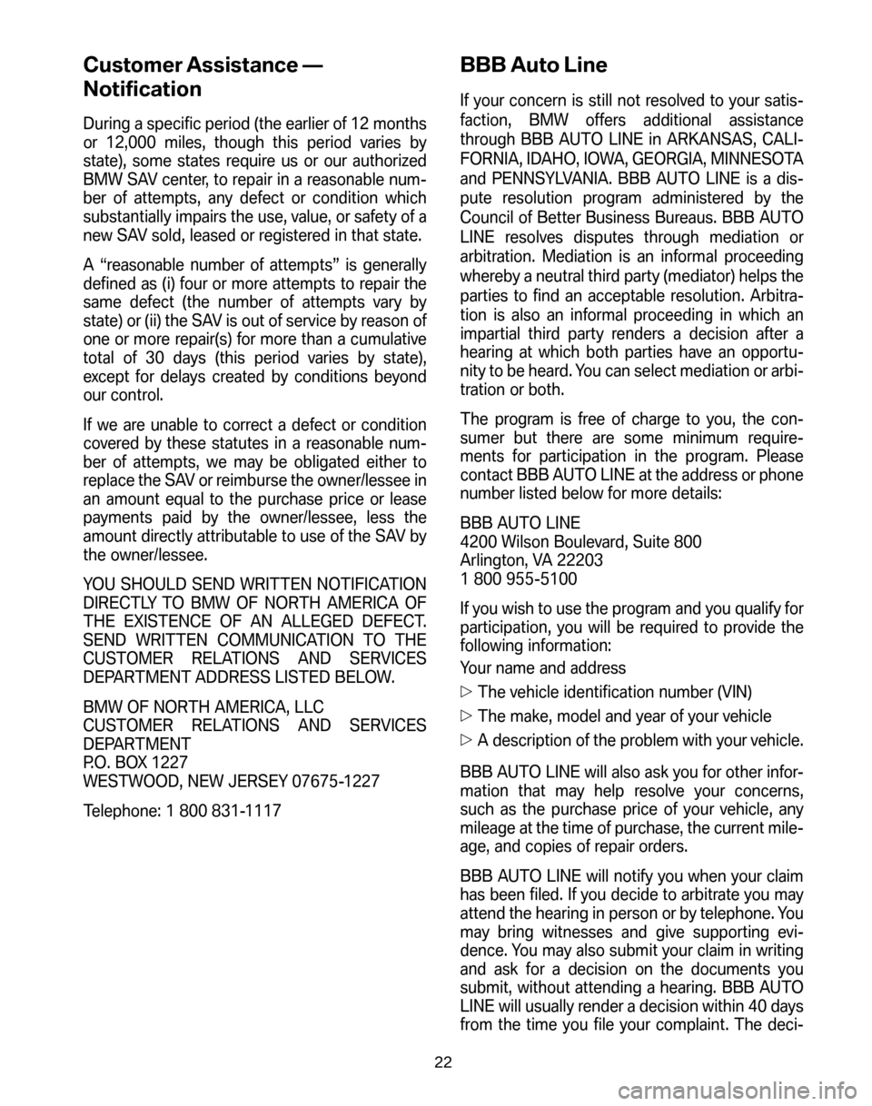 BMW X3 2006 E83 Service and warranty information Customer Assistance —
Notification
During a specific period (the earlier of 12 months
or 12,000 miles, though this period varies by
state), some states require us or our authorized
BMW SAV center, BMW X3 2006 E83 Service and warranty information Customer Assistance —
Notification
During a specific period (the earlier of 12 months
or 12,000 miles, though this period varies by
state), some states require us or our authorized
BMW SAV center,