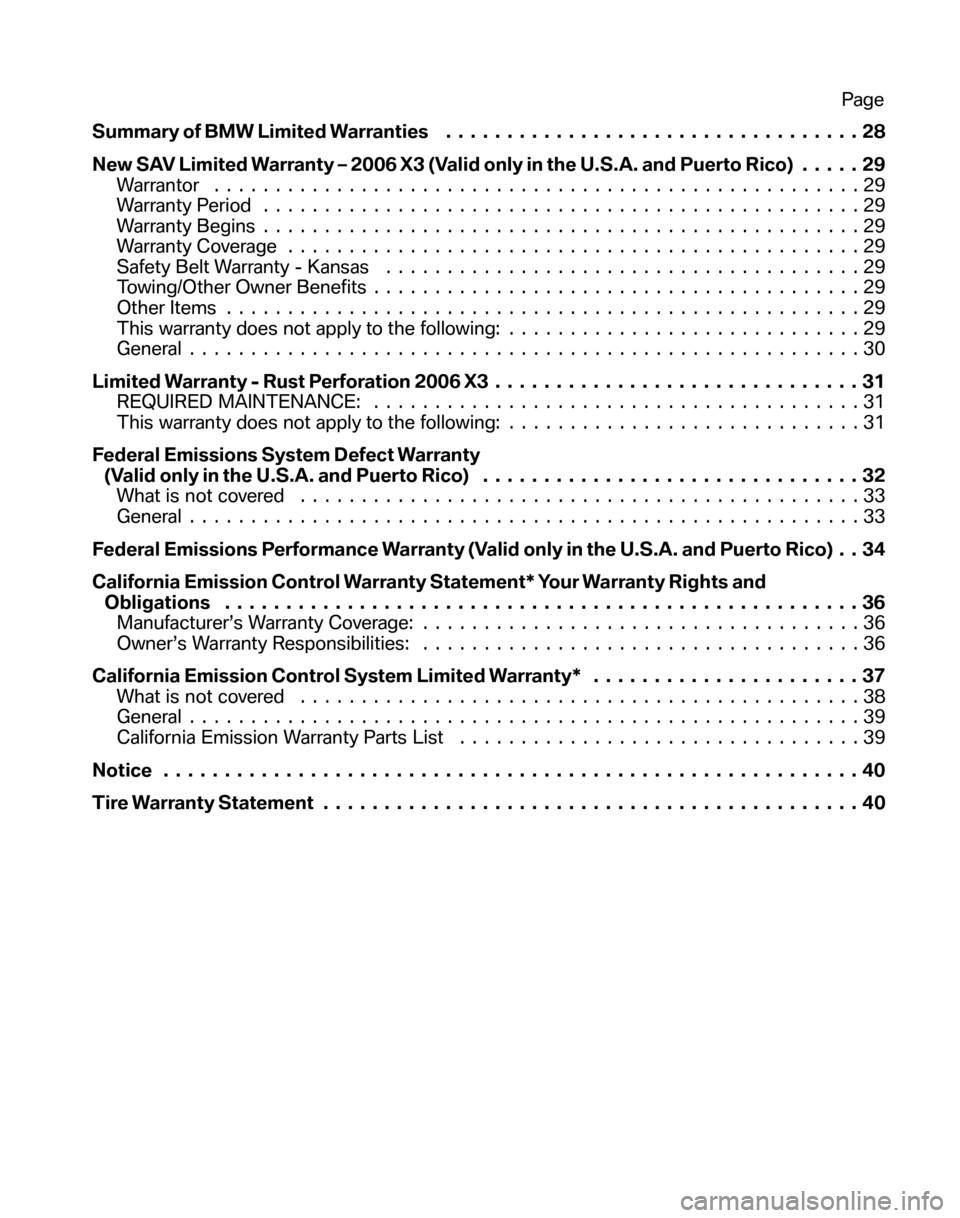 BMW X3 2006 E83 Service and warranty information Summary of BMW Limited Warranties..................................28 
New SAV Limited Warranty – 2006 X3 (Valid only in the U.S.A. and Puerto Rico) .  ....29 
Warrantor ............................
