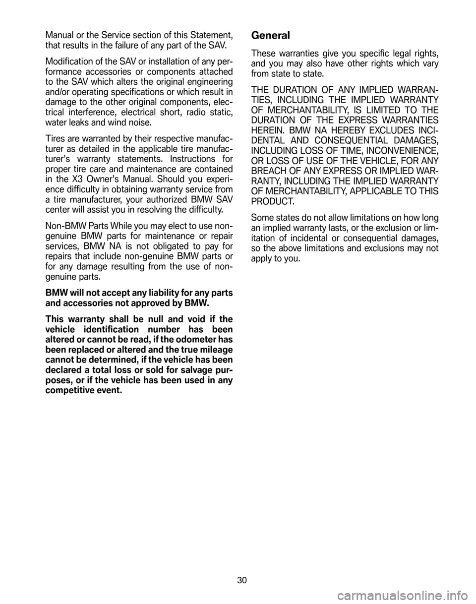 BMW X3 2006 E83 Service and warranty information Manual or the Service section of this Statement,
that results in the failure of any part of the SAV.
Modification of the SAV or installation of any per-
formance accessories or components attached
BMW X3 2006 E83 Service and warranty information Manual or the Service section of this Statement,
that results in the failure of any part of the SAV.
Modification of the SAV or installation of any per-
formance accessories or components attached