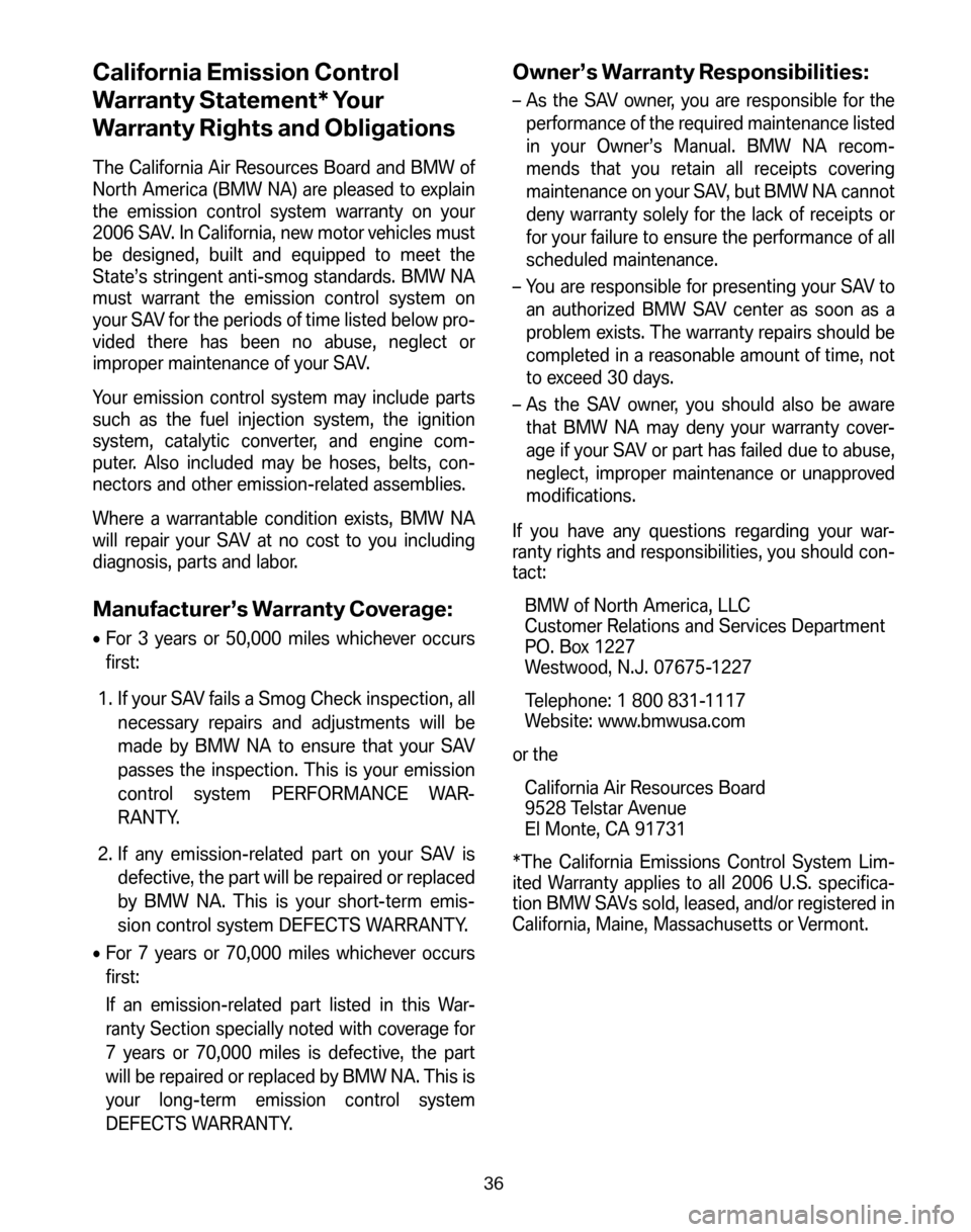 BMW X3 2006 E83 Service and warranty information California Emission Control
Warranty Statement* Your
Warranty Rights and Obligations
The California Air Resources Board and BMW of
North America (BMW NA) are pleased to explain
the emission control BMW X3 2006 E83 Service and warranty information California Emission Control
Warranty Statement* Your
Warranty Rights and Obligations
The California Air Resources Board and BMW of
North America (BMW NA) are pleased to explain
the emission control