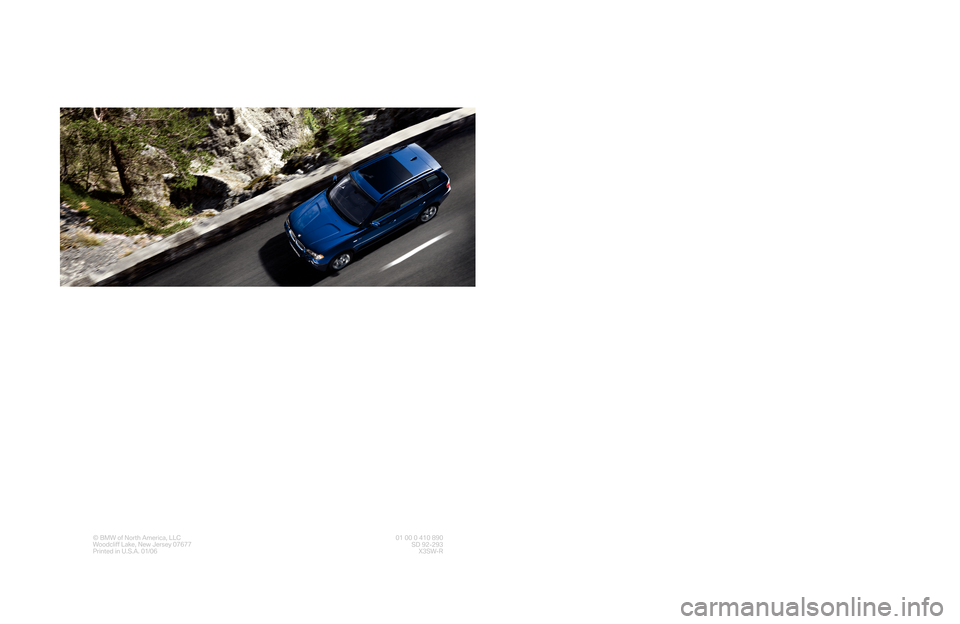 BMW X3 2006 E83 Service and warranty information The Ultimate
Driving Machine®
© BMW of North America, LLC
Woodcliff Lake, New Jersey 07677
Printed in U.S.A. 01/0601 00 0 410 890
SD 92-293
X3SW-R
Service and
Warranty
Information
2006
X3, 3.0i
3086 BMW X3 2006 E83 Service and warranty information The Ultimate
Driving Machine®
© BMW of North America, LLC
Woodcliff Lake, New Jersey 07677
Printed in U.S.A. 01/0601 00 0 410 890
SD 92-293
X3SW-R
Service and
Warranty
Information
2006
X3, 3.0i
3086