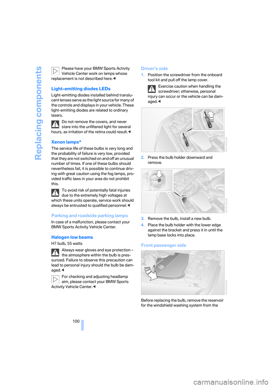 BMW X3 2.5I 2006 E83 Owners Manual Replacing components
100 Please have your BMW Sports Activity 
Vehicle Center work on lamps whose 
replacement is not described here.<
Light-emitting diodes LEDs
Light-emitting diodes installed behind