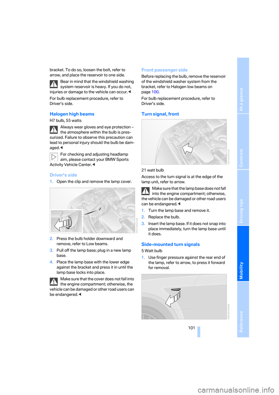 BMW X3 2.5I 2006 E83 Owners Manual Reference
At a glance
Controls
Driving tips
Mobility
 101
bracket. To do so, loosen the bolt, refer to 
arrow, and place the reservoir to one side.
Bear in mind that the windshield washing 
system res