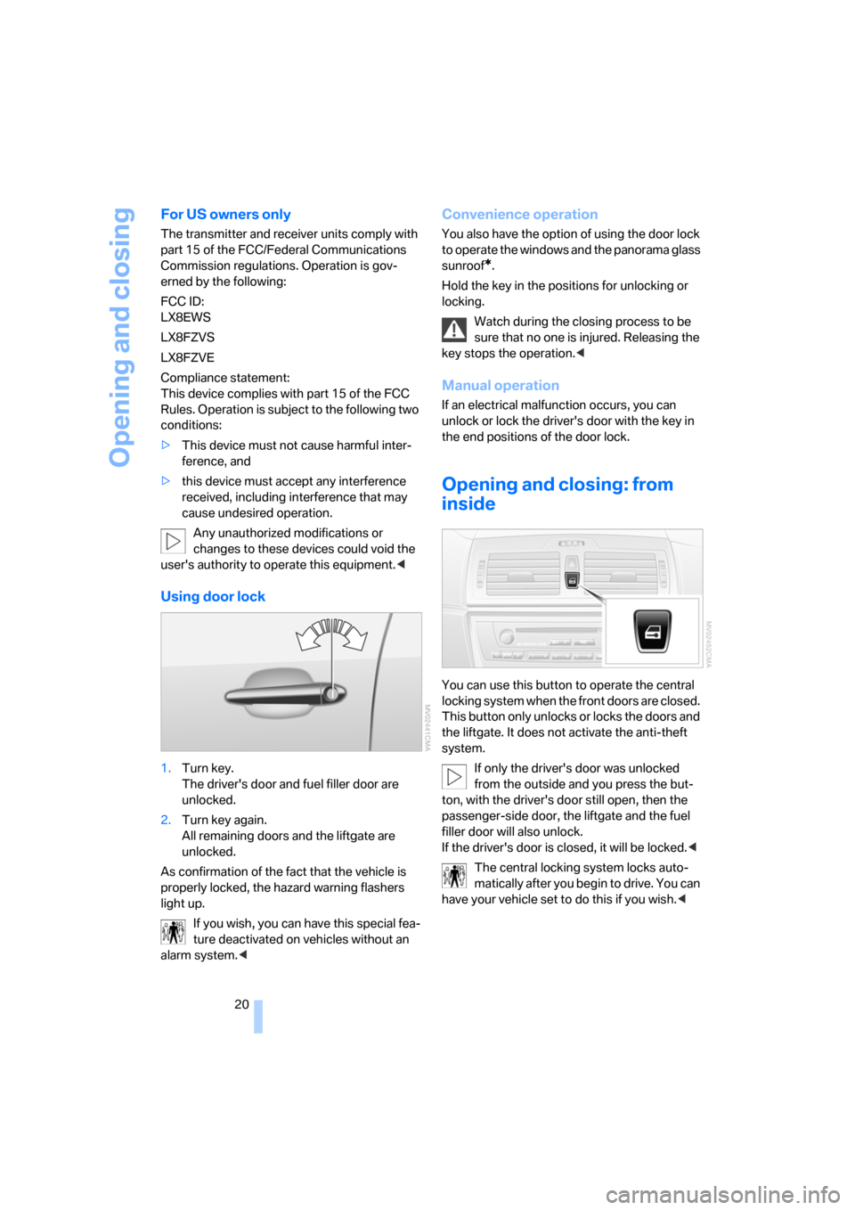 BMW X3 2.5I 2006 E83 Owners Guide Opening and closing
20
For US owners only
The transmitter and receiver units comply with
part 15 of the FCC/Federal Communications
Commission regulations. Operation is gov-
erned by the following:
F BMW X3 2.5I 2006 E83 Owners Guide Opening and closing
20
For US owners only
The transmitter and receiver units comply with
part 15 of the FCC/Federal Communications
Commission regulations. Operation is gov-
erned by the following:
F