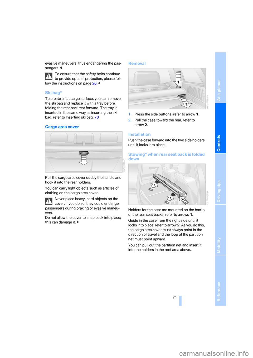 BMW X3 2.5I 2006 E83 Manual PDF Reference
At a glance
Controls
Driving tips
Mobility
71
evasive maneuvers, thus endangering the pas-
sengers.<
To ensure that the safety belts continue
to provide optimal protection, please fol-
low BMW X3 2.5I 2006 E83 Manual PDF Reference
At a glance
Controls
Driving tips
Mobility
71
evasive maneuvers, thus endangering the pas-
sengers.<
To ensure that the safety belts continue
to provide optimal protection, please fol-
low