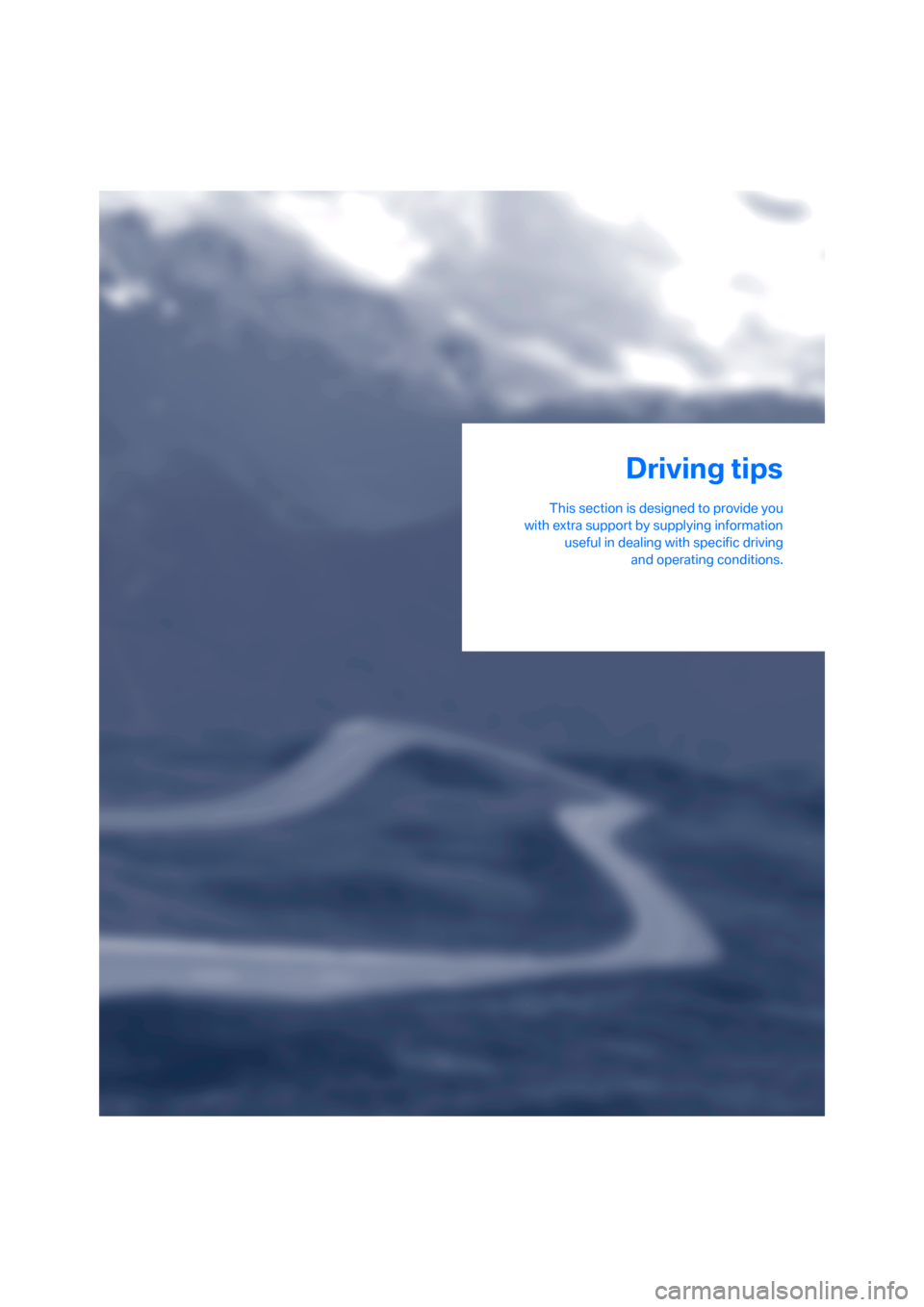 BMW X3 2.5I 2006 E83 Manual PDF Driving tips
This section is designed to provide you
with extra support by supplying information
useful in dealing with specific driving
and operating conditions.
Driving tips BMW X3 2.5I 2006 E83 Manual PDF Driving tips
This section is designed to provide you
with extra support by supplying information
useful in dealing with specific driving
and operating conditions.
Driving tips