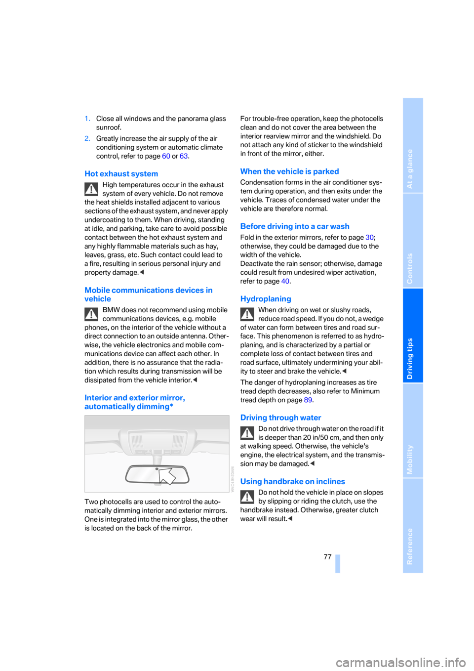 BMW X3 2.5I 2006 E83 Manual PDF Reference
At a glance
Controls
Driving tips
Mobility
77
1.Close all windows and the panorama glass
sunroof.
2.Greatly increase the air supply of the air
conditioning system or automatic climate
co BMW X3 2.5I 2006 E83 Manual PDF Reference
At a glance
Controls
Driving tips
Mobility
77
1.Close all windows and the panorama glass
sunroof.
2.Greatly increase the air supply of the air
conditioning system or automatic climate
co