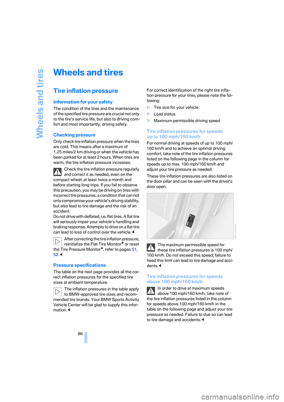 BMW X3 2.5I 2006 E83 Owners Manual Wheels and tires
86
Wheels and tires
Tire inflation pressure
Information for your safety
The condition of the tires and the maintenance 
of the specified tire pressure are crucial not only 
to the tir