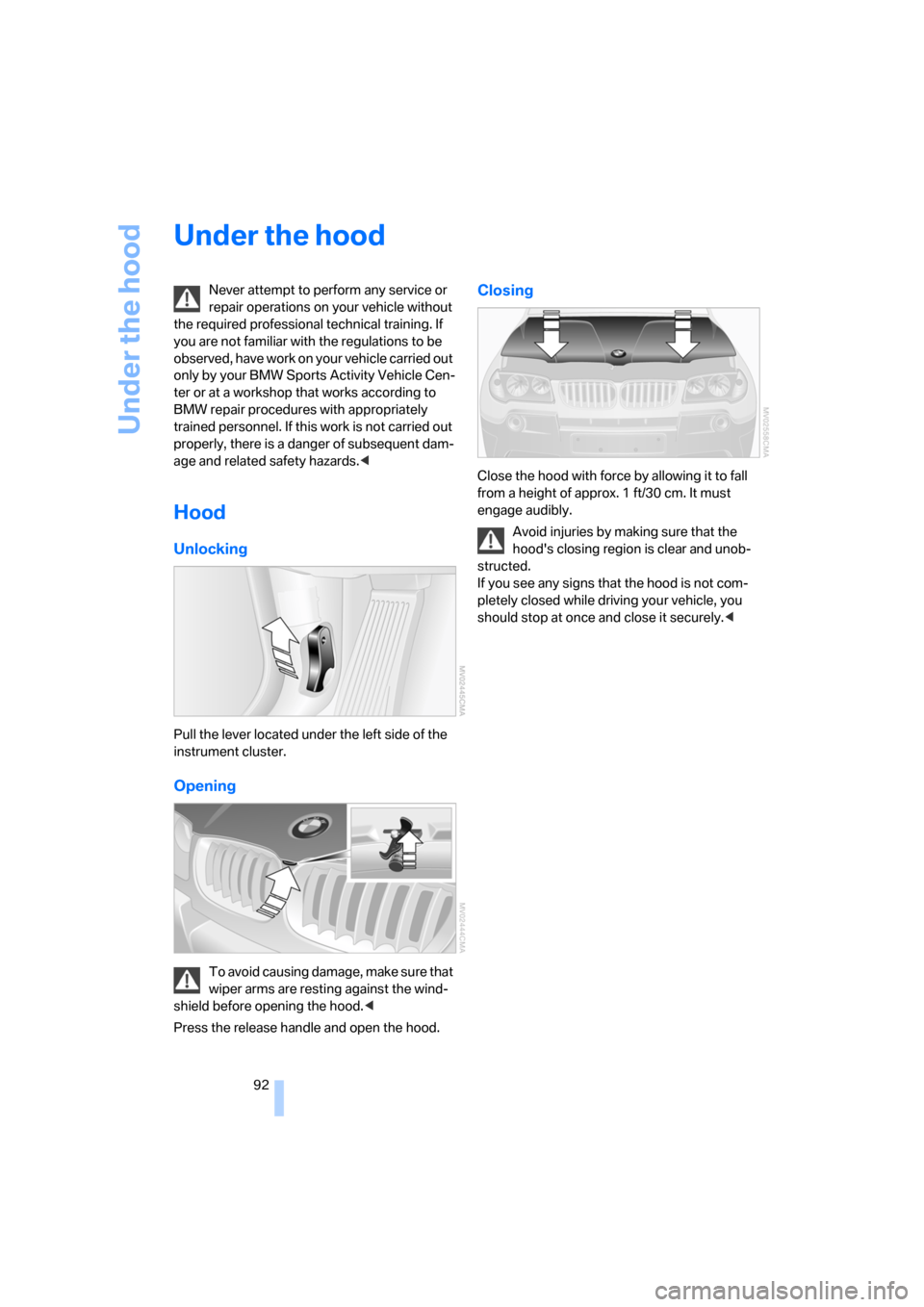 BMW X3 2.5I 2006 E83 Owners Manual Under the hood
92
Under the hood
Never attempt to perform any service or
repair operations on your vehicle without
the required professional technical training. If
you are not familiar with the reg BMW X3 2.5I 2006 E83 Owners Manual Under the hood
92
Under the hood
Never attempt to perform any service or
repair operations on your vehicle without
the required professional technical training. If
you are not familiar with the reg