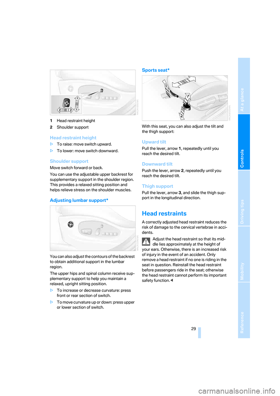 BMW X3 3.0I 2007 E83 Owners Guide Reference
At a glance
Controls
Driving tips
Mobility
 29
1Head restraint height
2Shoulder support
Head restraint height
>To raise: move switch upward.
>To lower: move switch downward.
Shoulder support