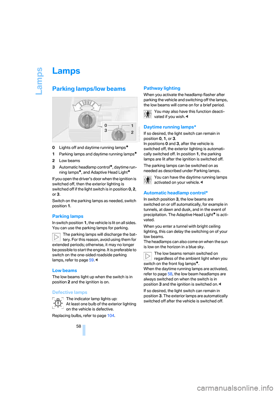 BMW X3 3.0I 2007 E83 Workshop Manual Lamps
58
Lamps
Parking lamps/low beams
0Lights off and daytime running lamps*
1Parking lamps and daytime running lamps*
2Low beams
3Automatic headlamp control
*, daytime run-
ning lamps
*, and Adaptiv
