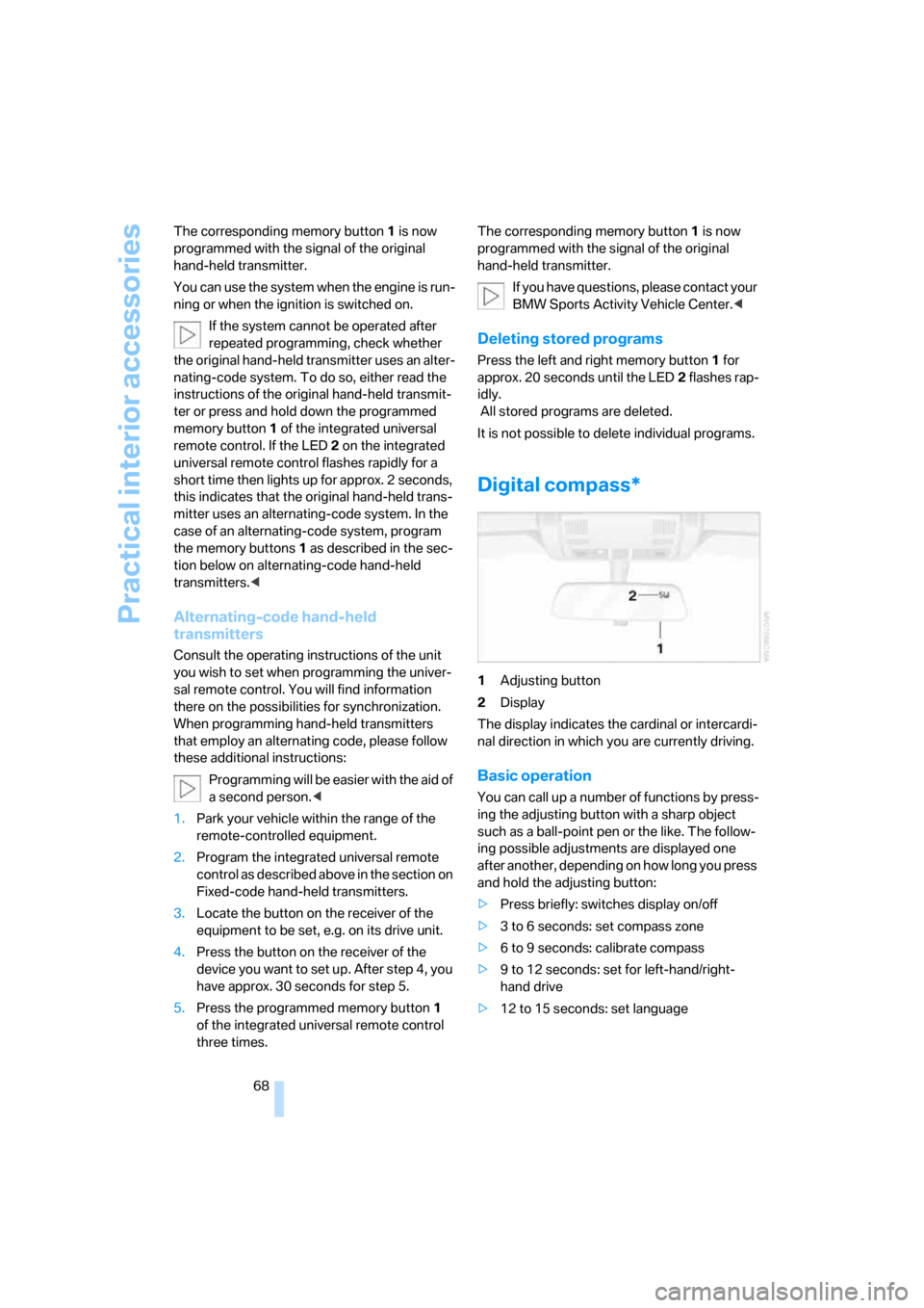 BMW X3 3.0I 2007 E83 Repair Manual Practical interior accessories
68 The corresponding memory button1 is now 
programmed with the signal of the original 
hand-held transmitter.
You can use the system when the engine is run-
ning or whe