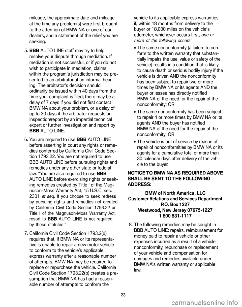 BMW X3 2008 E83 Service and warranty information mileage, the approximate date and mileage 
at the time any problem(s) were first brought
to the attention of BMW NA or one of our
dealers, and a statement of the relief you are
seeking. 
5.  BBB AUTO 