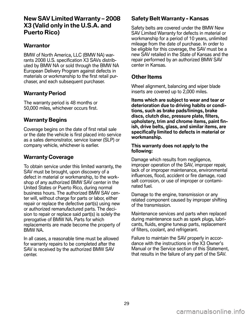 BMW X3 2008 E83 Service and warranty information New SAV Limited Warranty – 2008
X3 (Valid only in the U.S.A. and
Puerto Rico)
Warrantor
BMW of North America, LLC (BMW NA) war-
rants 2008 U.S. specification X3 SAVs distrib-
uted by BMW NA or sol BMW X3 2008 E83 Service and warranty information New SAV Limited Warranty – 2008
X3 (Valid only in the U.S.A. and
Puerto Rico)
Warrantor
BMW of North America, LLC (BMW NA) war-
rants 2008 U.S. specification X3 SAVs distrib-
uted by BMW NA or sol
