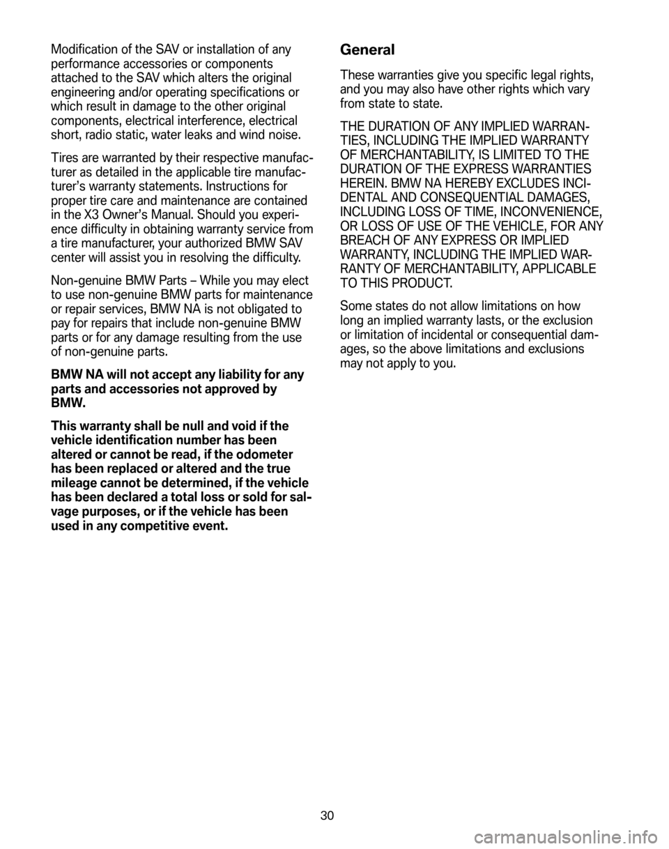 BMW X3 2008 E83 Service and warranty information Modification of the SAV or installation of any
performance accessories or components
attached to the SAV which alters the original
engineering and/or operating specifications or
which result in damag BMW X3 2008 E83 Service and warranty information Modification of the SAV or installation of any
performance accessories or components
attached to the SAV which alters the original
engineering and/or operating specifications or
which result in damag