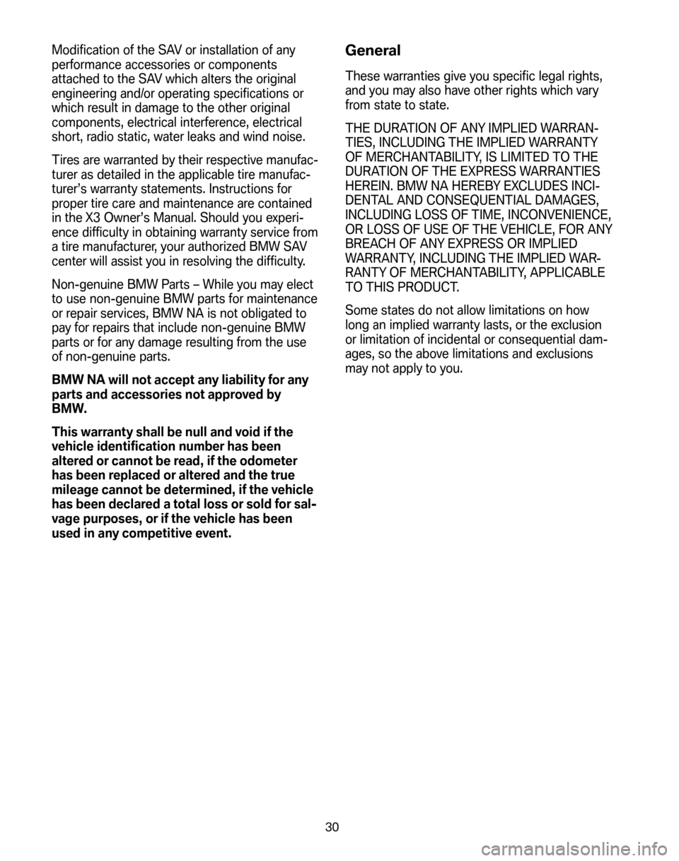 BMW X3 2008 E83 Service and warranty information Modification of the SAV or installation of any 
performance accessories or components
attached to the SAV which alters the original
engineering and/or operating specifications or
which result in damag