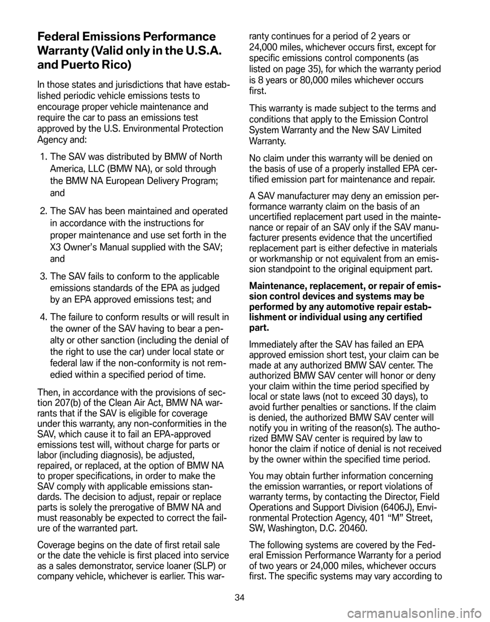 BMW X3 2008 E83 Service and warranty information Federal Emissions Performance 
Warranty (Valid only in the U.S.A.
and Puerto Rico)
In those states and jurisdictions that have estab- 
lished periodic vehicle emissions tests to
encourage proper vehic