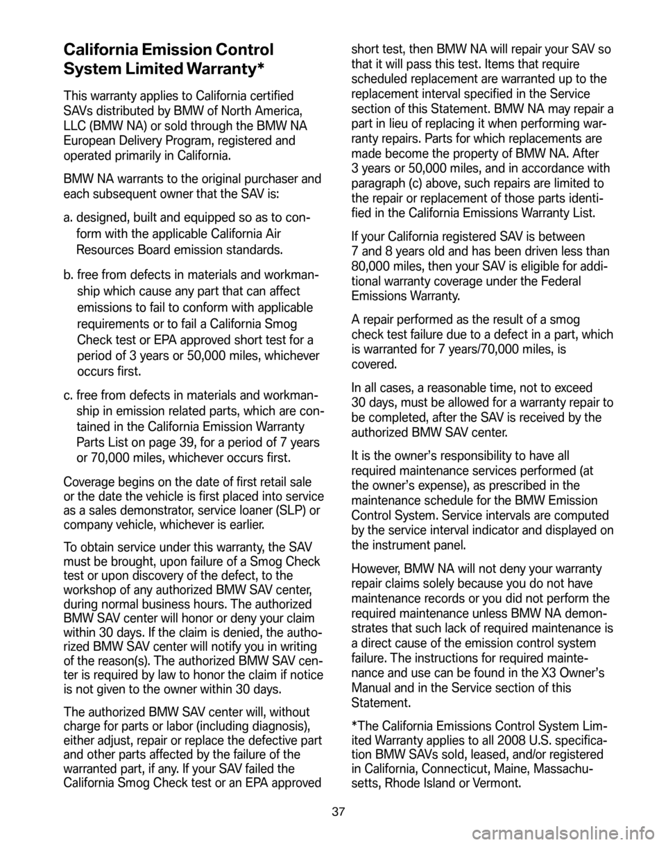 BMW X3 2008 E83 Service and warranty information California Emission Control 
System Limited Warranty*
This warranty applies to California certified 
SAVs distributed by BMW of North America,
LLC (BMW NA) or sold through the BMW NA
European Delivery