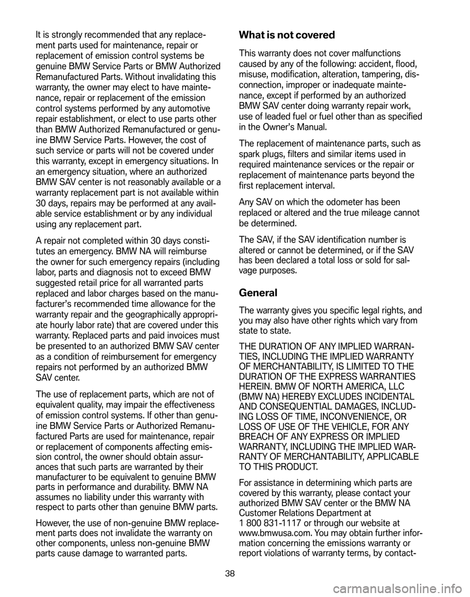 BMW X3 2008 E83 Service and warranty information It is strongly recommended that any replace-
ment parts used for maintenance, repair or
replacement of emission control systems be
genuine BMW Service Parts or BMW Authorized
Remanufactured Parts. Wi BMW X3 2008 E83 Service and warranty information It is strongly recommended that any replace-
ment parts used for maintenance, repair or
replacement of emission control systems be
genuine BMW Service Parts or BMW Authorized
Remanufactured Parts. Wi