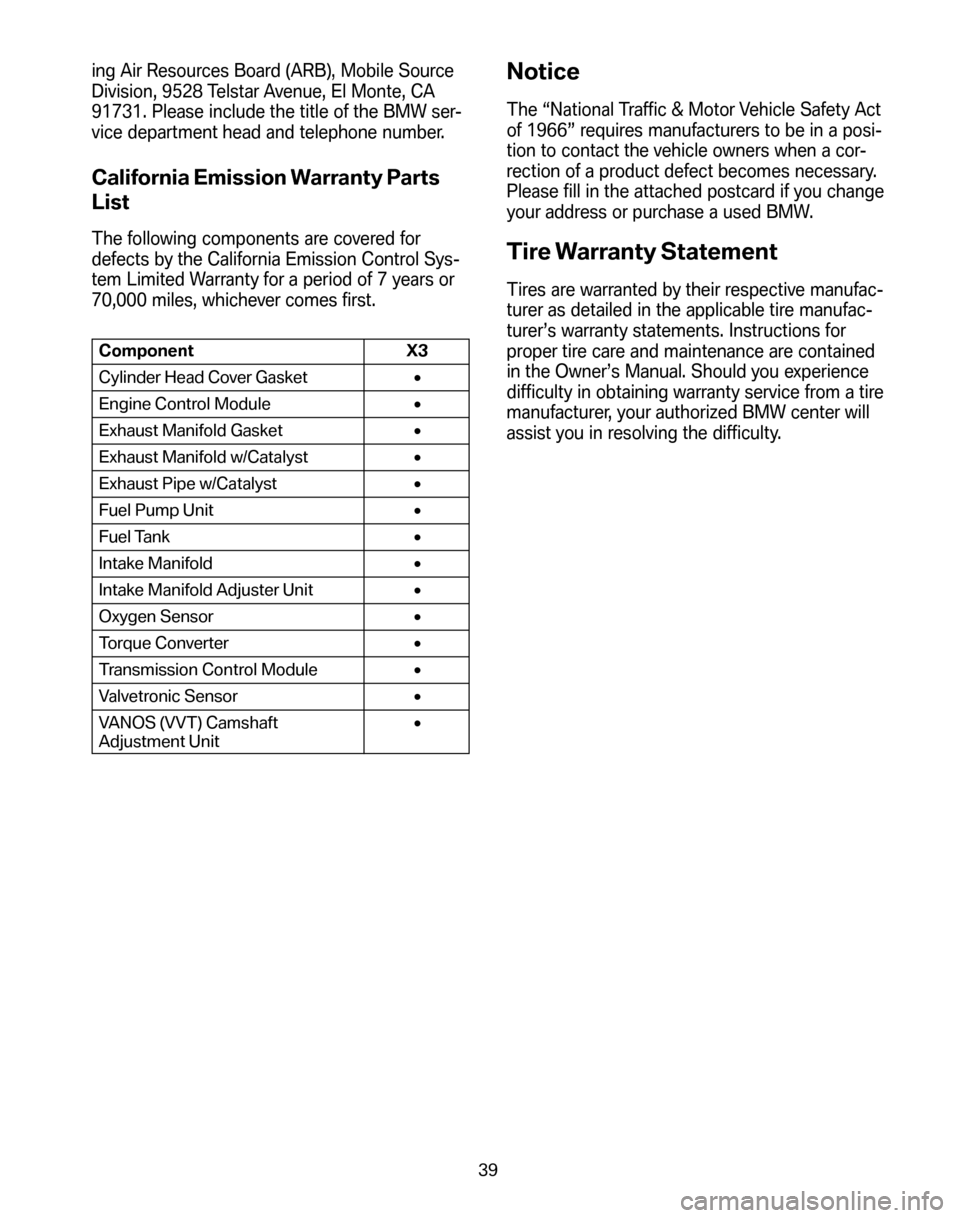BMW X3 2008 E83 Service and warranty information ing Air Resources Board (ARB), Mobile Source
Division, 9528 Telstar Avenue, El Monte, CA
91731. Please include the title of the BMW ser-
vice department head and telephone number.
California Emission BMW X3 2008 E83 Service and warranty information ing Air Resources Board (ARB), Mobile Source
Division, 9528 Telstar Avenue, El Monte, CA
91731. Please include the title of the BMW ser-
vice department head and telephone number.
California Emission