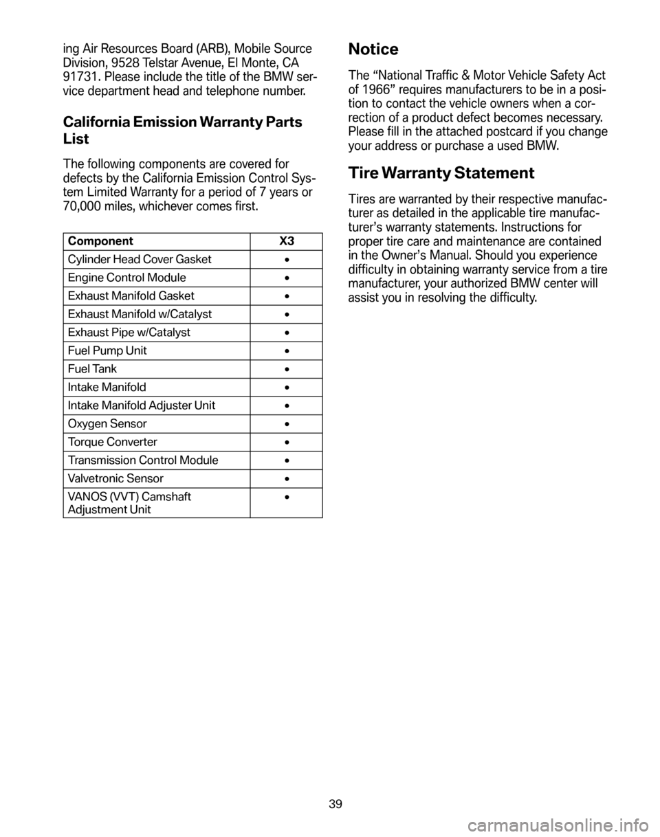 BMW X3 2008 E83 Service and warranty information ing Air Resources Board (ARB), Mobile Source 
Division, 9528 Telstar Avenue, El Monte, CA
91731. Please include the title of the BMW ser-
vice department head and telephone number.
California Emission