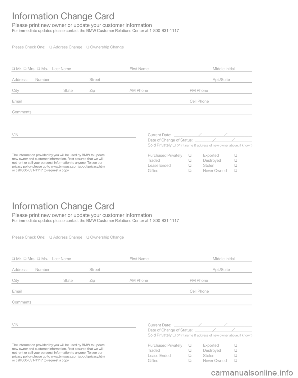 BMW X3 2008 E83 Service and warranty information Information Change Card
Please print new owner or update your customer informationFor immediate updates please contact the BMW Customer Relations Center at 1-800-831-1117
The information provided by y BMW X3 2008 E83 Service and warranty information Information Change Card
Please print new owner or update your customer informationFor immediate updates please contact the BMW Customer Relations Center at 1-800-831-1117
The information provided by y