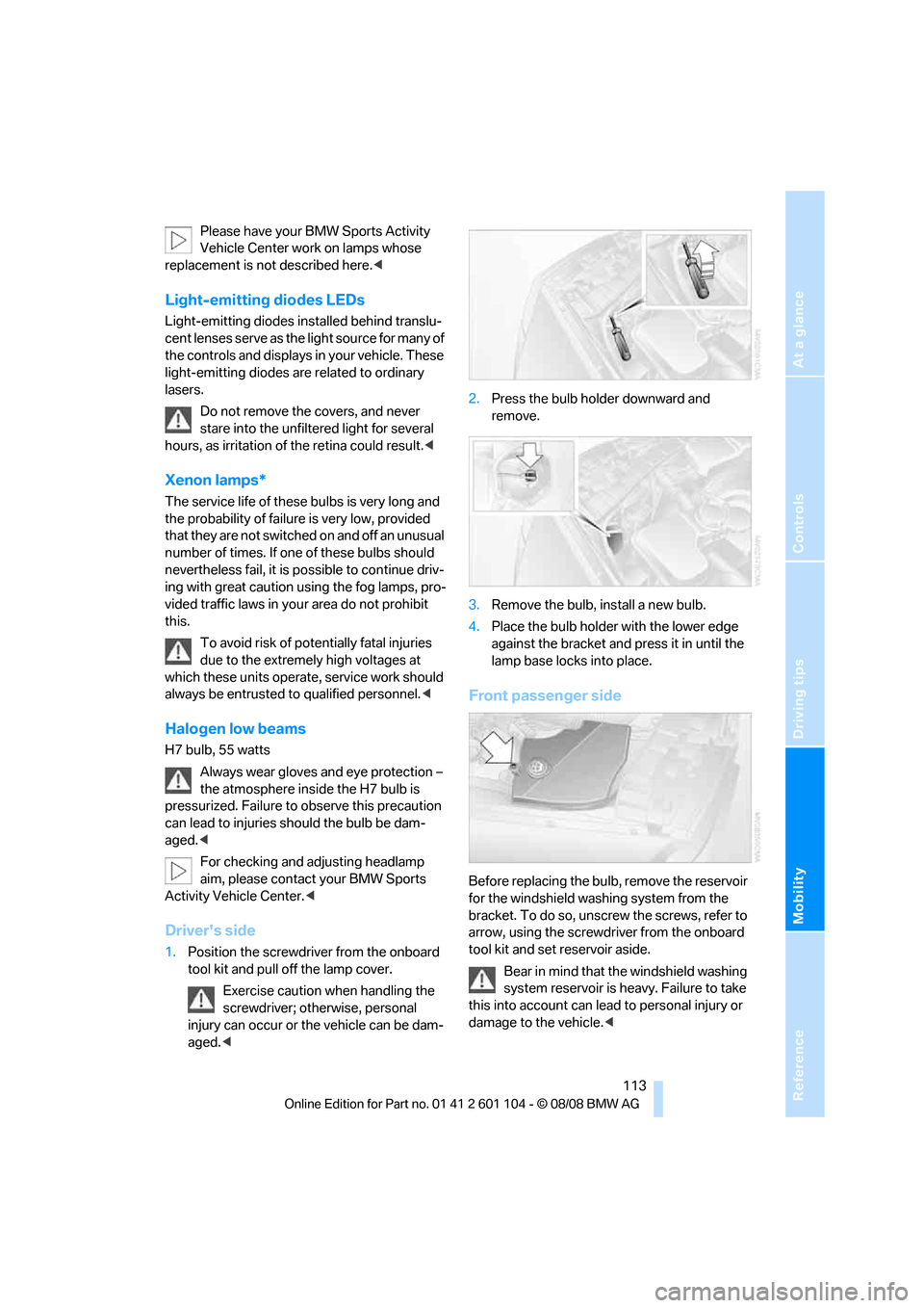 BMW X3 XDRIVE 30I 2009 E83 Owners Manual Reference
At a glance
Controls
Driving tips
Mobility
 113
Please have your BMW Sports Activity 
Vehicle Center work on lamps whose 
replacement is not described here.<
Light-emitting diodes LEDs
Light