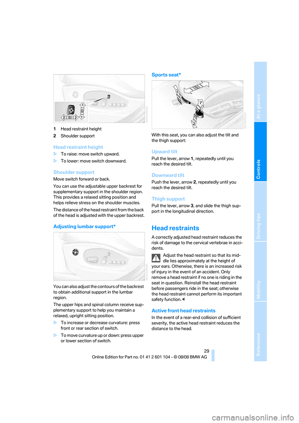 BMW X3 XDRIVE 30I 2009 E83 Owners Manual Reference
At a glance
Controls
Driving tips
Mobility
 29
1Head restraint height
2Shoulder support
Head restraint height
>To raise: move switch upward.
>To lower: move switch downward.
Shoulder support