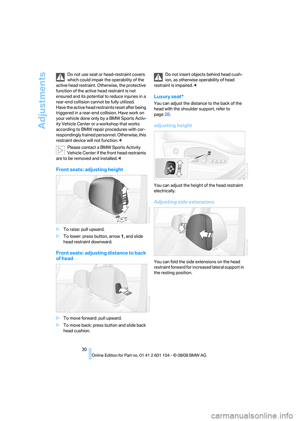 BMW X3 XDRIVE 28I 2009 E83 Owners Guide Adjustments
30 Do not use seat or head-restraint covers
which could impair the operability of the
active head restraint. Otherwise, the protective
function of the active head restraint is not
ensu BMW X3 XDRIVE 28I 2009 E83 Owners Guide Adjustments
30 Do not use seat or head-restraint covers
which could impair the operability of the
active head restraint. Otherwise, the protective
function of the active head restraint is not
ensu