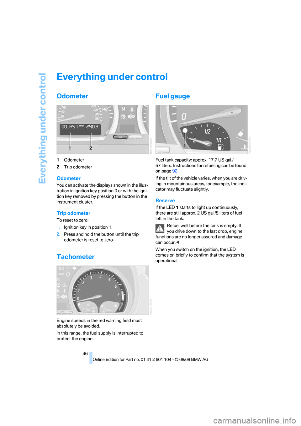 BMW X3 XDRIVE 28I 2009 E83 Service Manual Everything under control
46
Everything under control
Odometer
1Odometer
2Trip odometer
Odometer
You can activate the displays shown in the illus-
tration in ignition key position 0 or with the igni-
t BMW X3 XDRIVE 28I 2009 E83 Service Manual Everything under control
46
Everything under control
Odometer
1Odometer
2Trip odometer
Odometer
You can activate the displays shown in the illus-
tration in ignition key position 0 or with the igni-
t