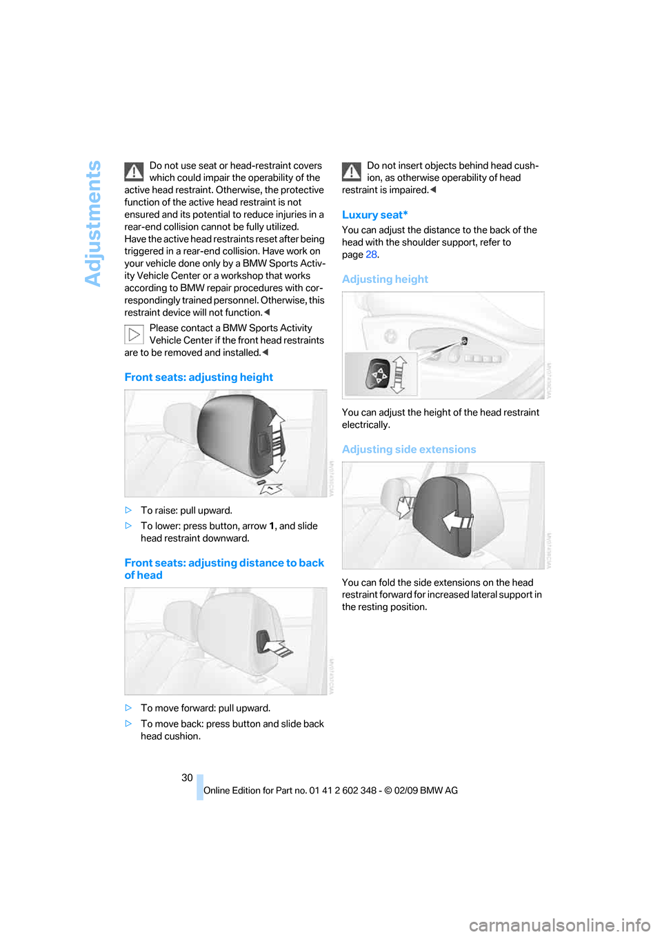 BMW X3 XDRIVE 28I 2010 E83 Owners Guide Adjustments
30 Do not use seat or head-restraint covers
which could impair the operability of the
active head restraint. Otherwise, the protective
function of the active head restraint is not
ensu BMW X3 XDRIVE 28I 2010 E83 Owners Guide Adjustments
30 Do not use seat or head-restraint covers
which could impair the operability of the
active head restraint. Otherwise, the protective
function of the active head restraint is not
ensu