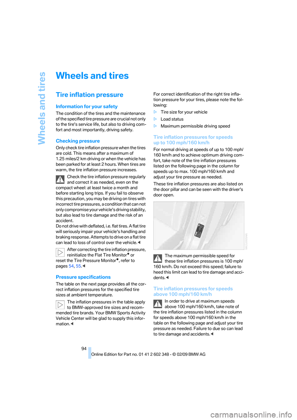 BMW X3 XDRIVE 28I 2010 E83 Owners Guide Wheels and tires
94
Wheels and tires
Tire inflation pressure
Information for your safety
The condition of the tires and the maintenance 
of the specified tire pressure are crucial not only 
to the tir